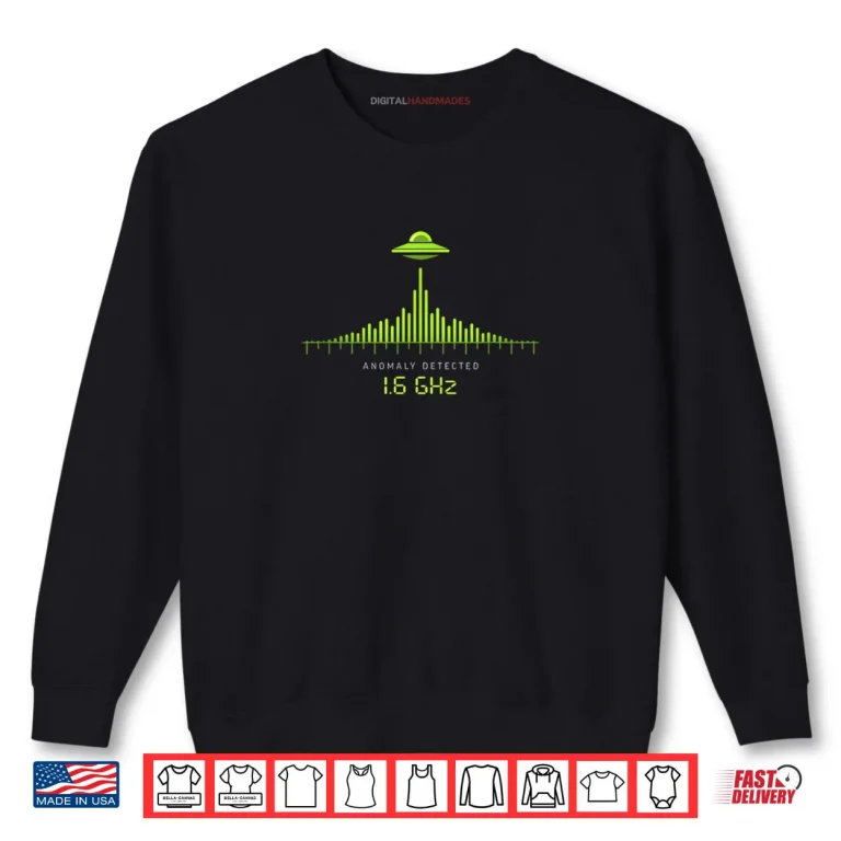 Sweatshirt UFO Alien Communication Signal Anomaly Detected 1.6 GHz SETI Shirt