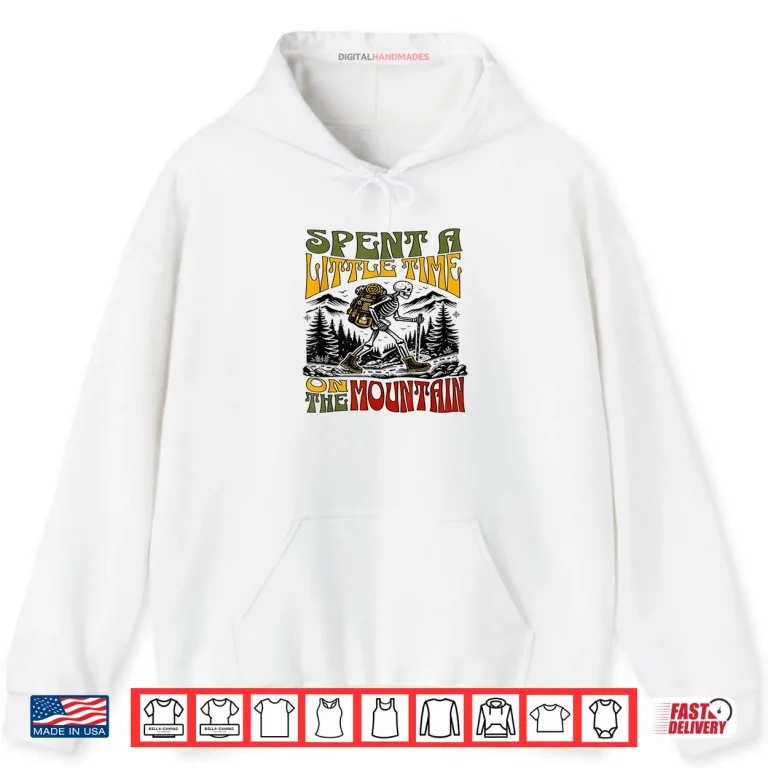 Hoodie Spent A Little Time On The Mountain Skeleton Hiking Shirt