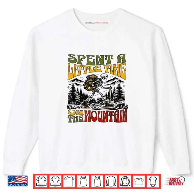 Sweatshirt Spent A Little Time On The Mountain Skeleton Hiking Shirt