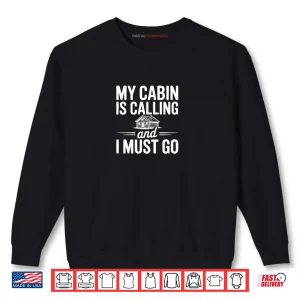 Sweatshirt My Cabin is Calling and I Must Go Shirt