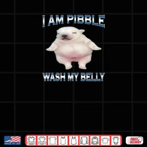 Design I Am Pibble Wash My Belly Funny Dog Clean My Belly Meme Shirt