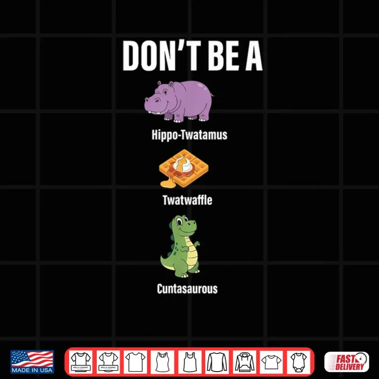 Don't Be A Hippo Twatamus Twatwaffle Funny Saying Quote Shirt 3 Design Dont Be A Hippo Twatamus Twatwaffle Funny Saying Quote Shirt