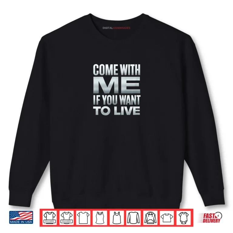 Sweatshirt Come with Me If You Want to Live Shirt