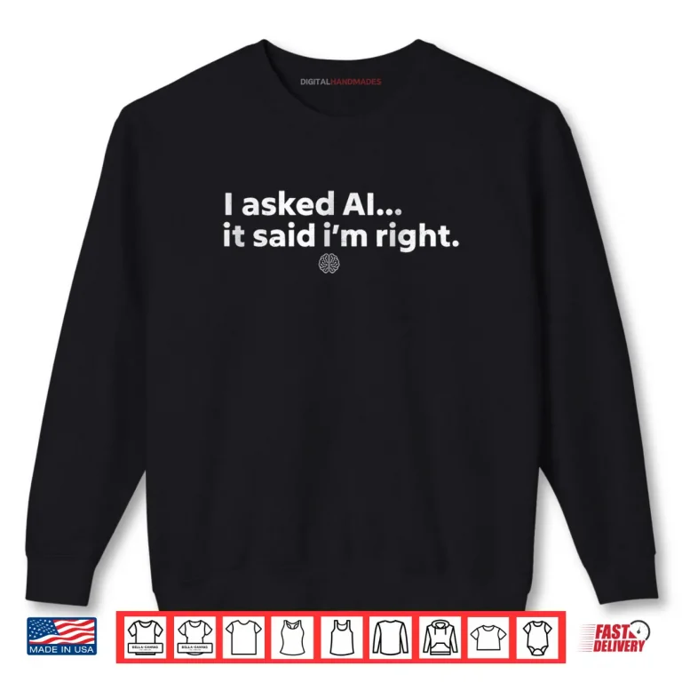 Sweatshirt AI Enthusiast Artificial Intelligence Sarcastic Tech Humor Shirt