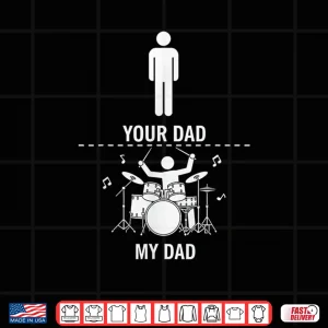 Design Your Dad My Dad Funny Drums Musician Lover Sarcastic Shirt