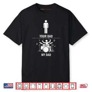 Your Dad My Dad Funny Drums Musician Lover Sarcastic Shirt