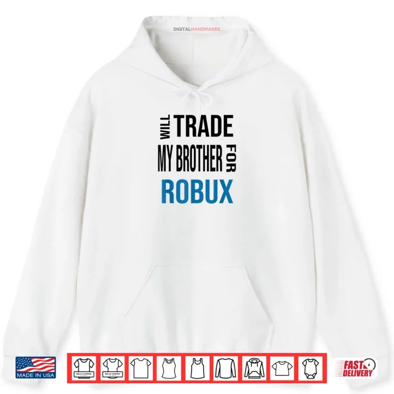 Hoodie Will Trade My Brother for Robux Shirt