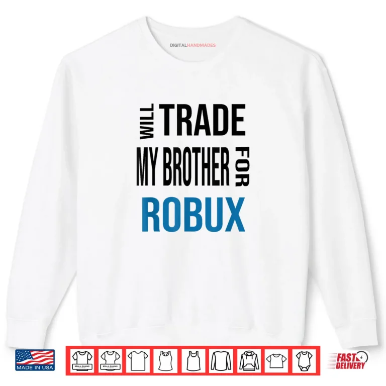 Sweatshirt Will Trade My Brother for Robux Shirt