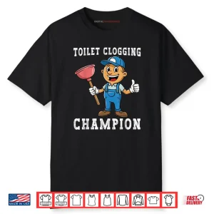 Toilet Clogging Champion Plumber Humor Joke Dad Shirt