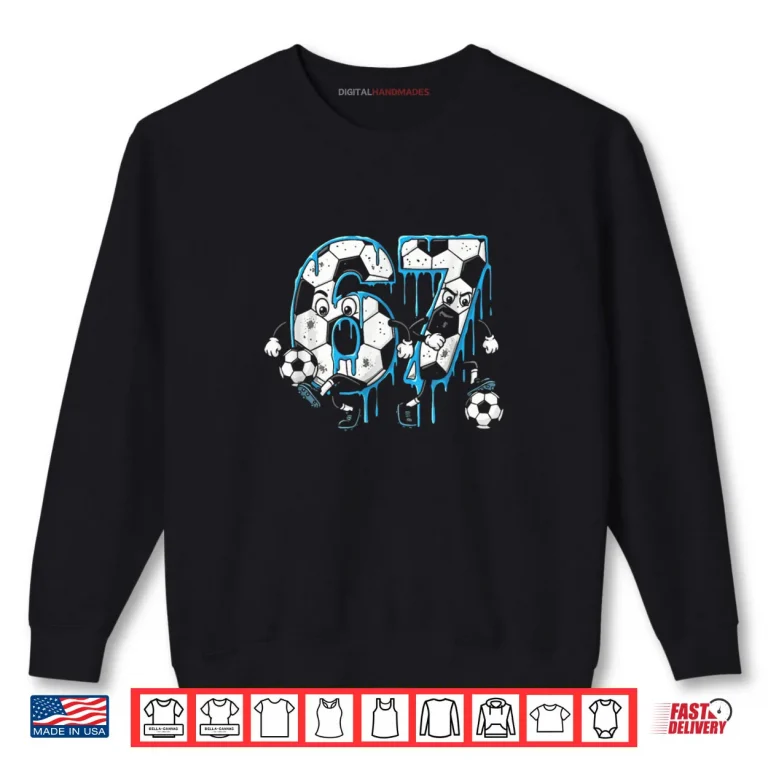 Sweatshirt Soccer 67 Six Seven 6 7 Meme Drip Shirt