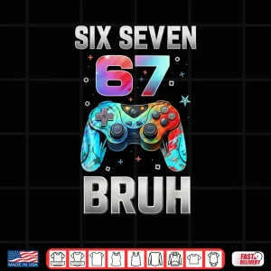 Design Six Seven 67 Bruh Birthday Funny Gaming Shirt