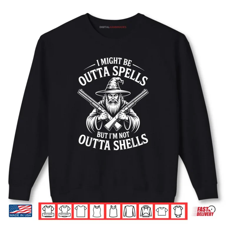 Sweatshirt I Might Be Outta Spells But Not Shells Wizard Hunter Shirt