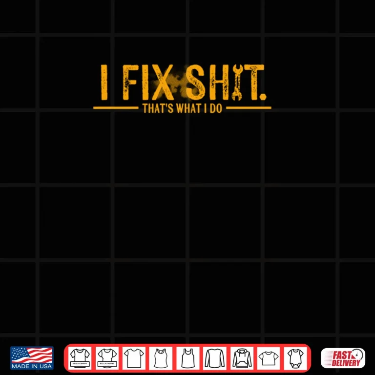 Design I Fix Shit Thats What I Do Shirt