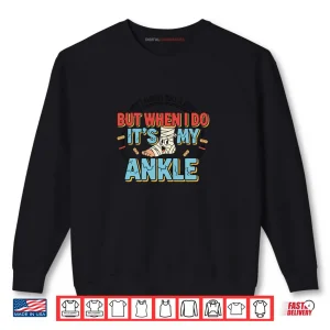 Sweatshirt I Dont Always Roll a Joint Ankle Injury Shirt