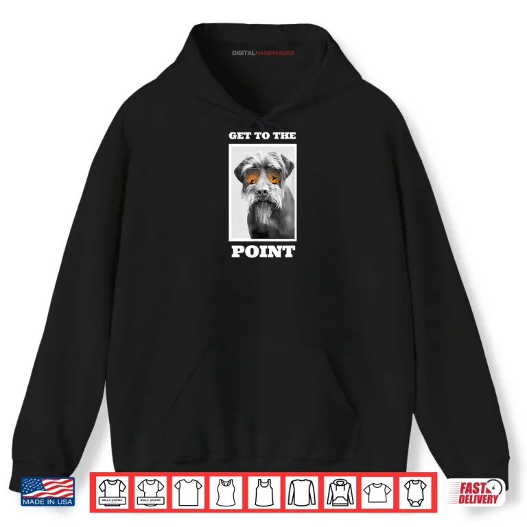 Hoodie Get to The Point Hunting Dog Pudelpointer Shirt