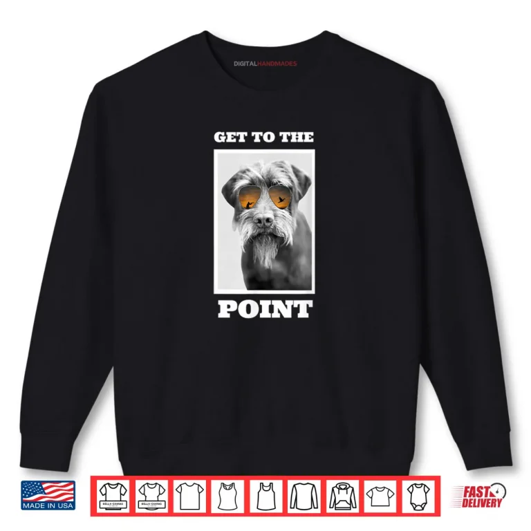 Sweatshirt Get to The Point Hunting Dog Pudelpointer Shirt