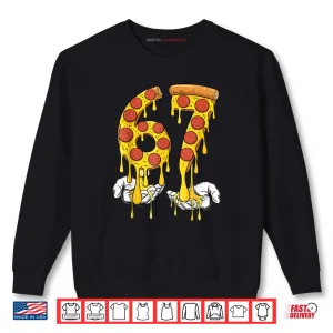 67 Pizza Meme Funny Six Seven Gen Alpha Shirt 1 Sweatshirt 67 Pizza Meme Funny Six Seven Gen Alpha Shirt