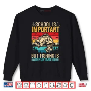 Sweatshirt School is Important But Fishing is Importanter Fish Bass Shirt