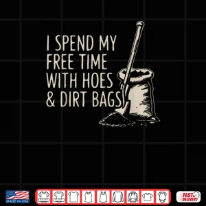 Design I Spend My Free Time with Hoes and Dirt Bags Shirt