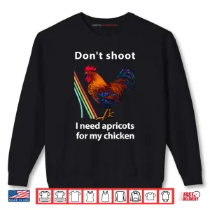 Dont Shoot I Need Apricots for My Chicken Funny Raiders Shirt 1 Sweatshirt Dont Shoot I Need Apricots for My Chicken Funny Raiders Shirt