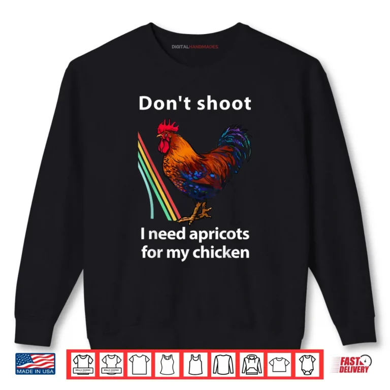 Sweatshirt Dont Shoot I Need Apricots for My Chicken Funny Raiders Shirt