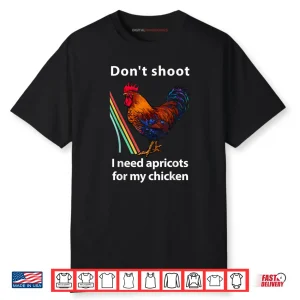 Dont Shoot I Need Apricots for My Chicken Funny Raiders Shirt