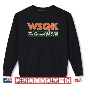 WSQK The Squawk 94.5 FM Shirt 1 Sweatshirt WSQK The Squawk 94.5 FM Shirt