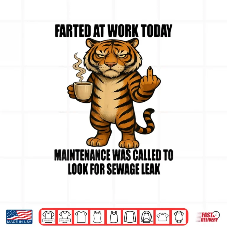 Design Tiger Farted at Work Today Maintenance was Called to Look Shirt