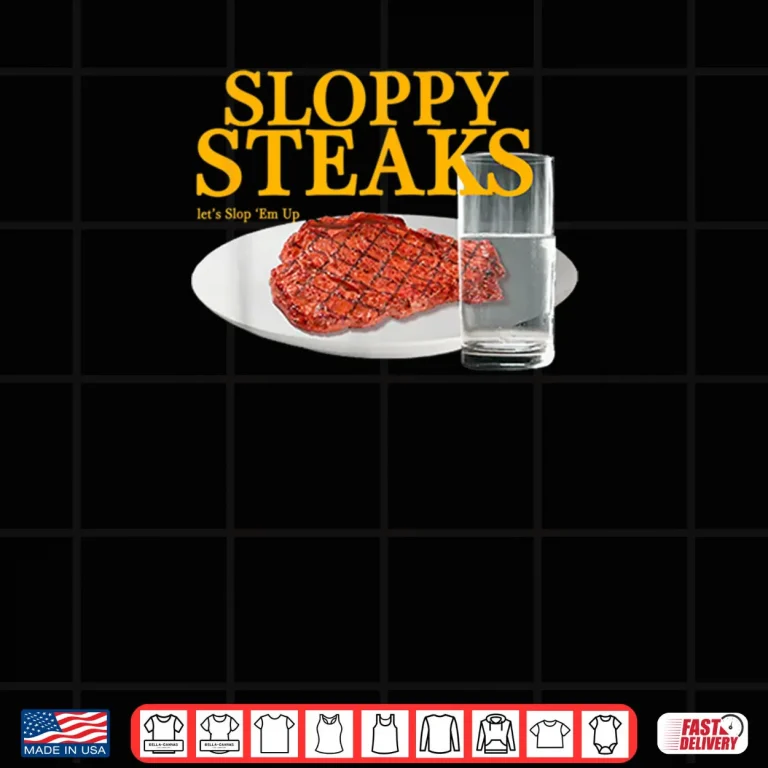 Design Sloppy Steaks I Think You Should Leave Shirt