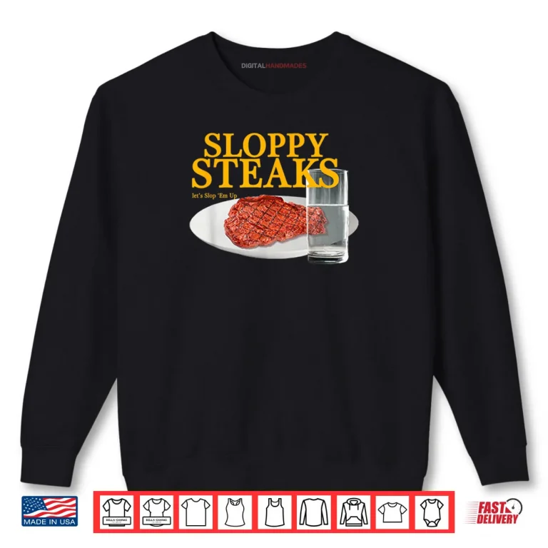 Sweatshirt Sloppy Steaks I Think You Should Leave Shirt
