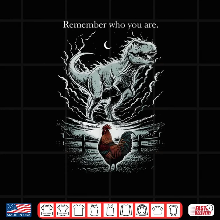 Design Remember Who are You Dinosaur Chicken Meme Shirt