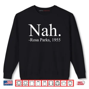 Sweatshirt Nah Rosa Parks 1955 Shirt