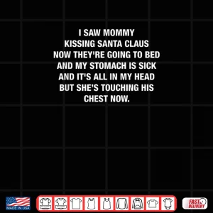 Design I Saw Mommy Kissing Santa Claus Now Theyre Going to Bed Shirt 1