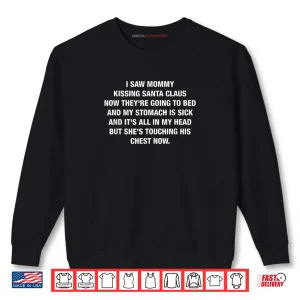 Sweatshirt I Saw Mommy Kissing Santa Claus Now Theyre Going to Bed Shirt 1