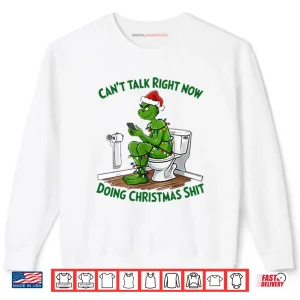 Grinch Can’t Talk Right Now Doing Christmas Shit Shirt 1 Sweatshirt Grinch Cant Talk Right Now Doing Christmas Shit Shirt