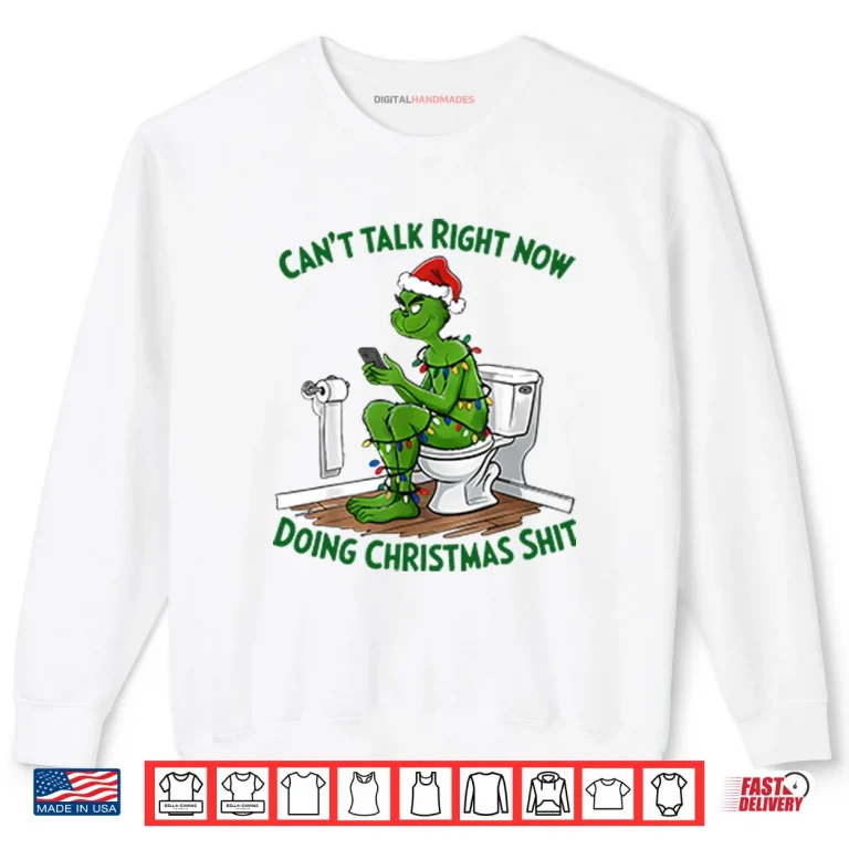 Sweatshirt Grinch Cant Talk Right Now Doing Christmas Shit Shirt