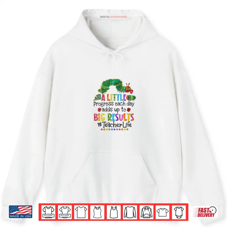 Hoodie A Little Progress Each Day Adds Up to Big Results Teacher Shirt