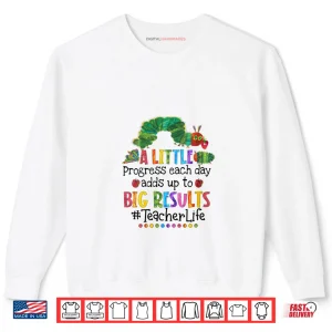 Sweatshirt A Little Progress Each Day Adds Up to Big Results Teacher Shirt