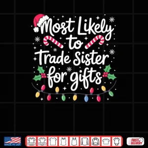 Design Most Likely to Trade Sister Christmas Shirt