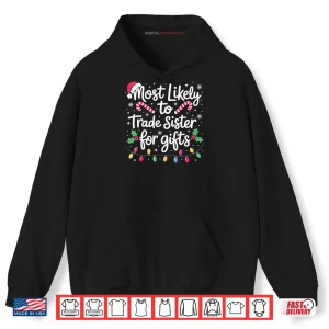 Hoodie Most Likely to Trade Sister Christmas Shirt