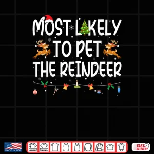Design Most Likely to Pet The Reindeer Family Matching Christmas Shirt