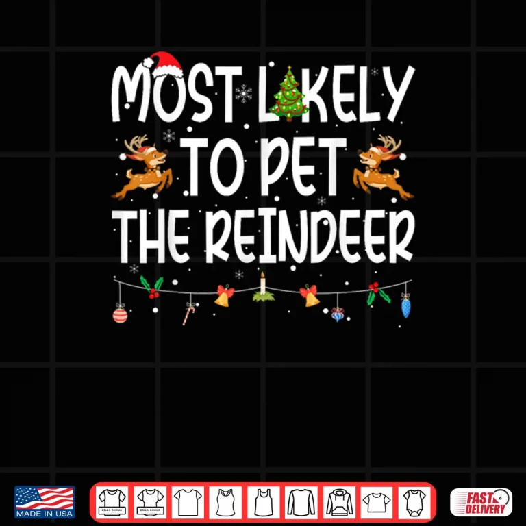 Design Most Likely to Pet The Reindeer Family Matching Christmas Shirt