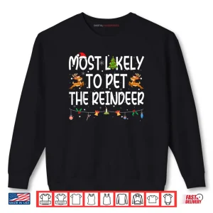 Sweatshirt Most Likely to Pet The Reindeer Family Matching Christmas Shirt
