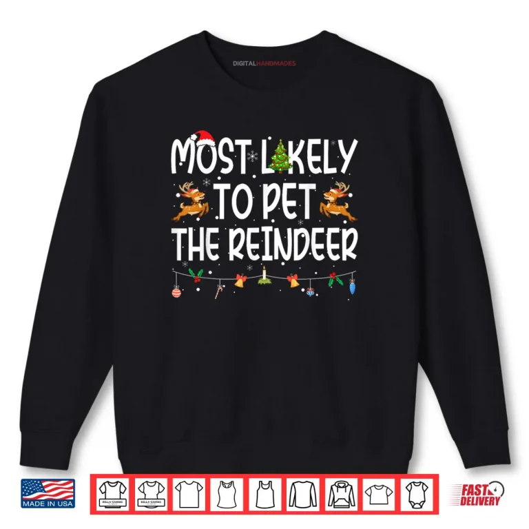 Sweatshirt Most Likely to Pet The Reindeer Family Matching Christmas Shirt