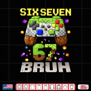 Meme Six Seven 67 Bruh Video Game Gift Shirt 3 Design Meme Six Seven 67 Bruh Video Game Gift Shirt