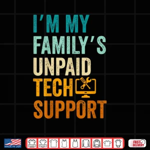 Design Im My Familys Unpaid Tech Support IT Engineer Computer Nerd Shirt