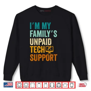 Sweatshirt Im My Familys Unpaid Tech Support IT Engineer Computer Nerd Shirt