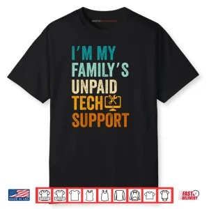 Im My Family’s Unpaid Tech Support IT Engineer Computer Nerd Shirt