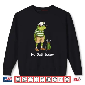 Sweatshirt Frog Golfer No Golf Today Shirt