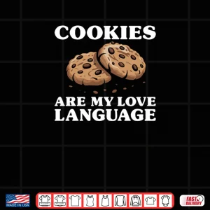 Design Cookies Are My Love Language Funny Cookie Shirt